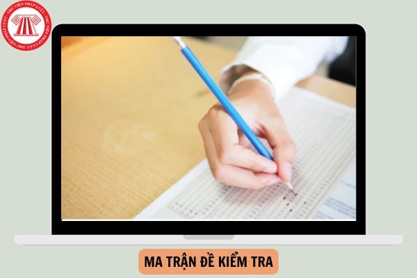 Ma trận đề kiểm tra theo Công văn 7991 cấp THCS, THPT?