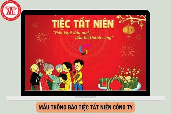 Mẫu thông báo tiệc tất niên công ty kèm file tải về mới nhất năm 2025?