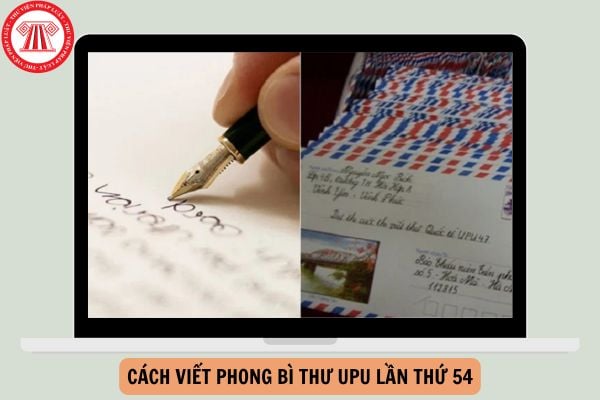 Hướng dẫn cách viết phong bì thư UPU lần thứ 54 mới nhất?