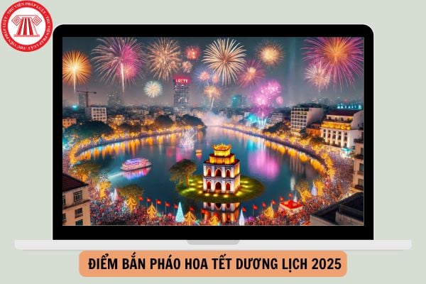 Tổng hợp Điểm bắn pháo hoa Tết dương lịch 2025 của 63 tỉnh thành?