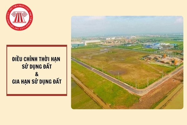 Điều chỉnh thời hạn sử dụng đất và gia hạn sử dụng đất khác nhau hay giống nhau?