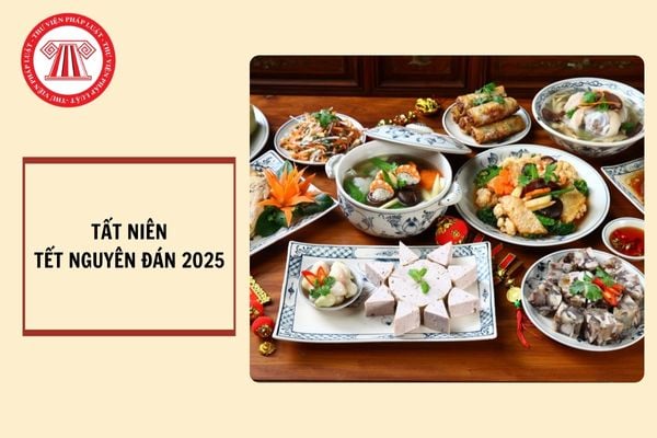 Tất niên tết Nguyên đán 2025 là ngày bao nhiêu?