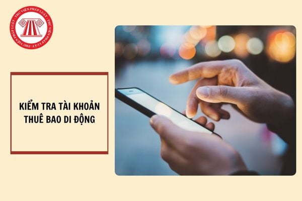 Cách kiểm tra tài khoản thuê bao di động sim Viettel, Mobifone, Vinaphone? 