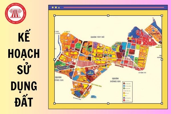 Kế hoạch sử dụng đất là gì? Thời kỳ kế hoạch sử dụng đất quốc gia là bao nhiêu năm?