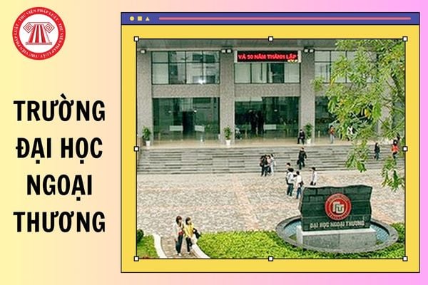 Trường Đại học Ngoại thương ở đâu? Trường Đại học Ngoại thương có bao nhiêu cơ sở?