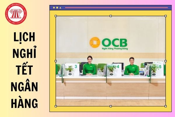 Lịch nghỉ tết Ngân hàng TMCP Phương Đông (OCB Bank) năm 2025?