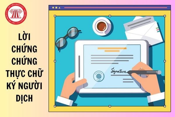 Mẫu Lời chứng chứng thực chữ ký người dịch mới nhất theo Nghị định 280 là mẫu nào?