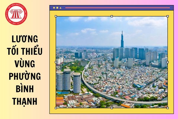Lương tối thiểu vùng Phường Bình Thạnh TP Hồ Chí Minh năm 2026 là bao nhiêu?