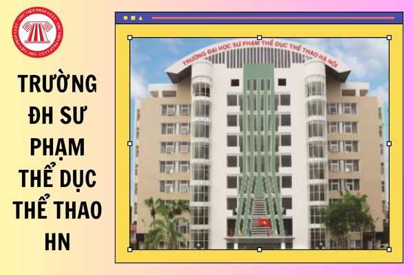 Chính thức có ĐIỂM CHUẨN Trường Đại học Sư phạm Thể dục Thể thao Hà nội 2025 chi tiết lấy bao nhiêu điểm?