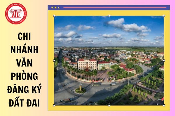 Danh sách Chi nhánh Văn phòng đăng ký đất đai thành phố Hải Phòng sau sáp nhập đơn vị hành chính gồm các chi nhánh nào?