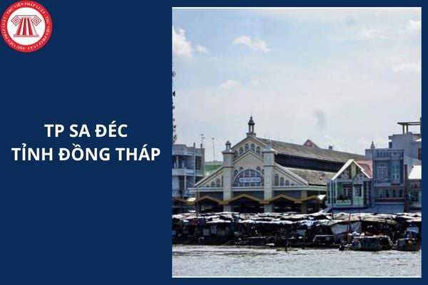 TP Sa Đéc tỉnh Đồng Tháp đổi thành gì sau sáp nhập 2025?