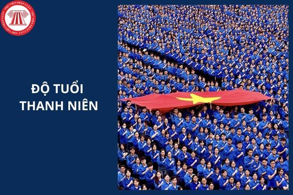 Luật Thanh niên quy định như thế nào về độ tuổi thanh niên?