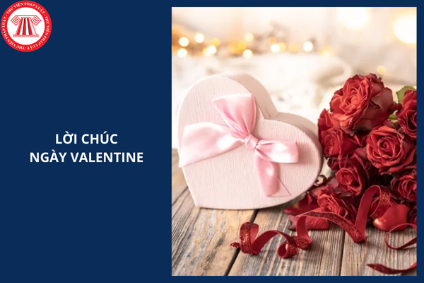 Lời chúc Valentine 14/2 tặng người yêu, vợ, bạn gái ngọt ngào nhất?