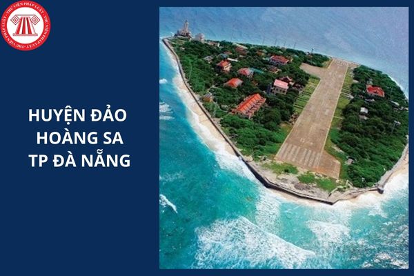 Huyện đảo Hoàng Sa TP Đà Nẵng đổi thành gì sau sáp nhập 2025?