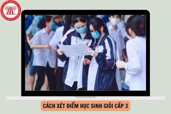 Cách xét điểm học sinh giỏi cấp 3 mới nhất 2025?