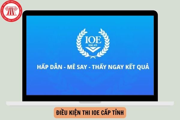 Điều kiện thi IOE cấp tỉnh năm 2024-2025 như thế nào?