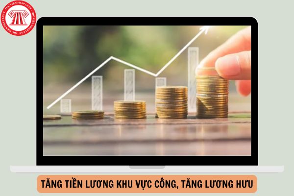 Đề xuất tăng tiền lương khu vực công, tăng lương hưu 2025?