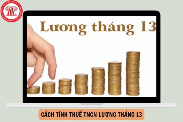 Cách tính thuế TNCN lương tháng 13 chi tiết, mới nhất năm 2025?