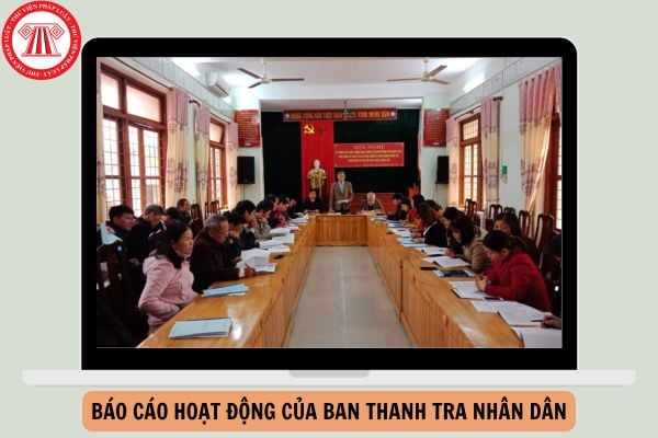 Mẫu Báo cáo hoạt động của Ban Thanh tra nhân dân mới nhất 2025?