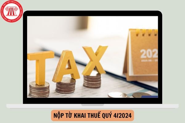 Thời hạn nộp tờ khai quý 4 2024 là khi nào? Mức phạt nộp chậm tờ khai thuế quý 4 2024 bị phạt như thế nào?