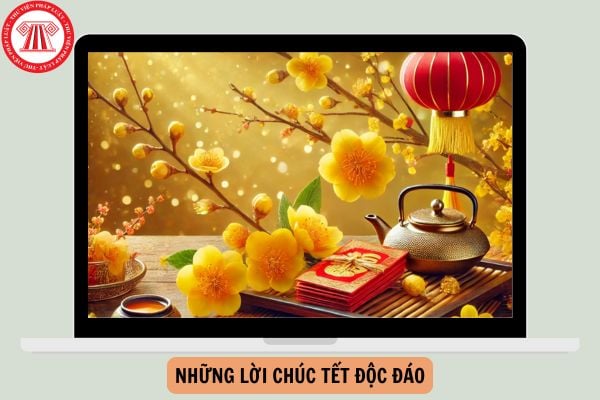 Những lời chúc Tết độc đáo, hay nhất, mới nhất 2025?