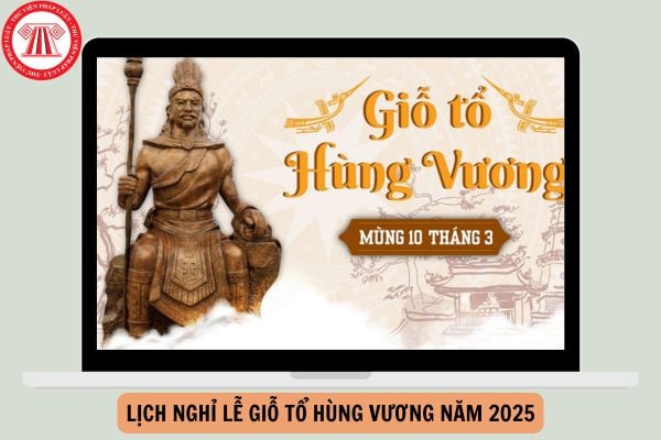 Lịch nghỉ lễ giỗ tổ hùng vương năm 2025 mới nhất, chi tiết?