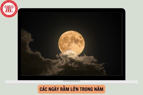 1 năm có bao nhiêu rằm lớn? Các ngày rằm lớn trong năm là ngày gì?