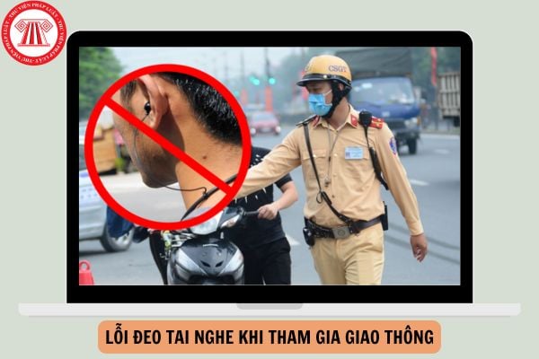 Lỗi đeo tai nghe khi tham gia giao thông 2025 theo Nghị định 168 mới nhất?