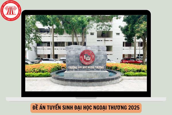 Đề án tuyển sinh Đại học Ngoại thương 2025 chi tiết?