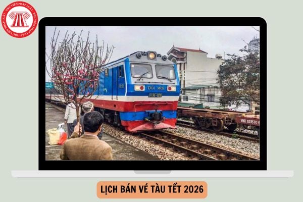 Lịch bán vé tàu tết 2026 mới nhất như thế nào?