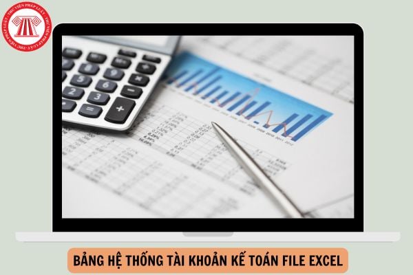 Bảng hệ thống tài khoản kế toán file EXCEL theo Thông tư 99 mới nhất như thế nào?