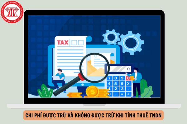 Chi phí được trừ và không được trừ khi tính thuế TNDN theo Nghị định 320 gồm những chi phí nào?