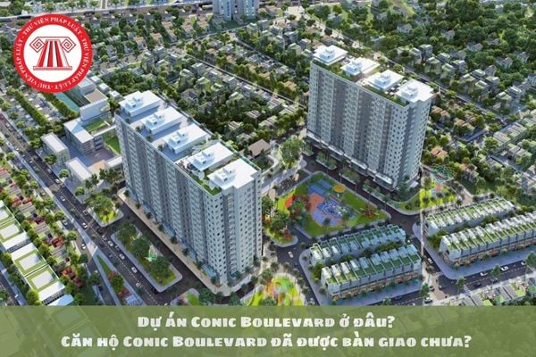 Dự án Conic Boulevard ở đâu? Căn hộ Conic Boulevard đã được bàn giao chưa?