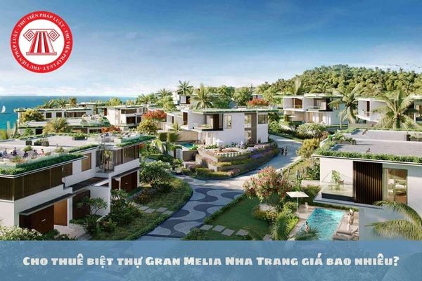 Cho thuê biệt thự Gran Melia Nha Trang giá bao nhiêu?