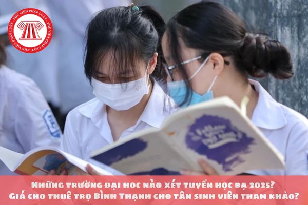 Những trường đại hoc nào xét tuyển học bạ 2025? Giá cho thuê trọ Bình Thạnh cho tân sinh viên tham khảo?