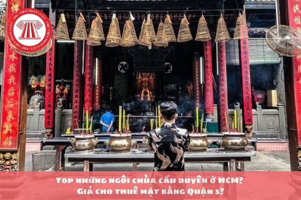 Top những ngôi chùa cầu duyên ở HCM? Giá cho thuê mặt bằng Quận 5? 