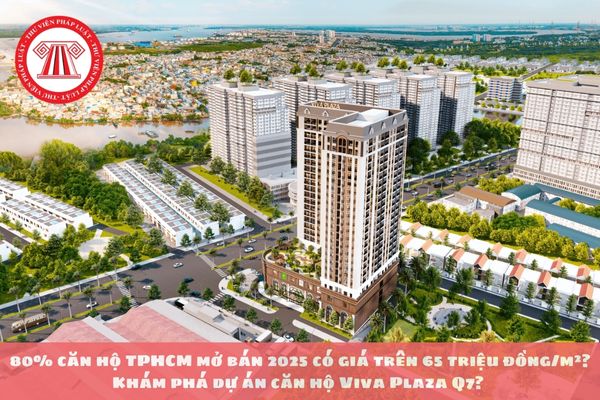 80% căn hộ TPHCM mở bán 2025 có giá trên 65 triệu đồng/m²? Khám phá dự án căn hộ Viva Plaza Q7? 