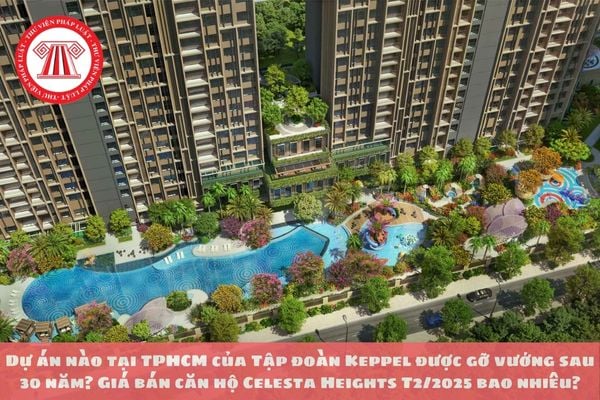 Dự án nào tại TPHCM của Tập đoàn Keppel được gỡ vướng sau 30 năm? Giá bán căn hộ Celesta Heights T2/2025 bao nhiêu?