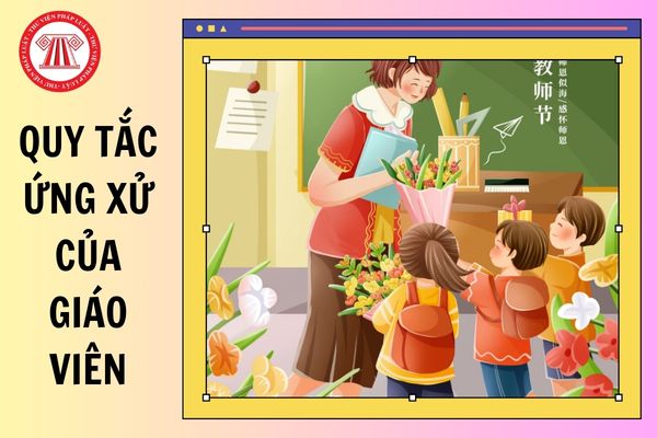 Quy tắc ứng xử của giáo viên với học sinh năm 2026 mới nhất thế nào?