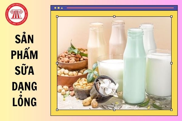 Quy chuẩn kỹ thuật quốc gia QCVN 28:2026/BCT về các sản phẩm sữa dạng lỏng từ 01/09/2026 thế nào?