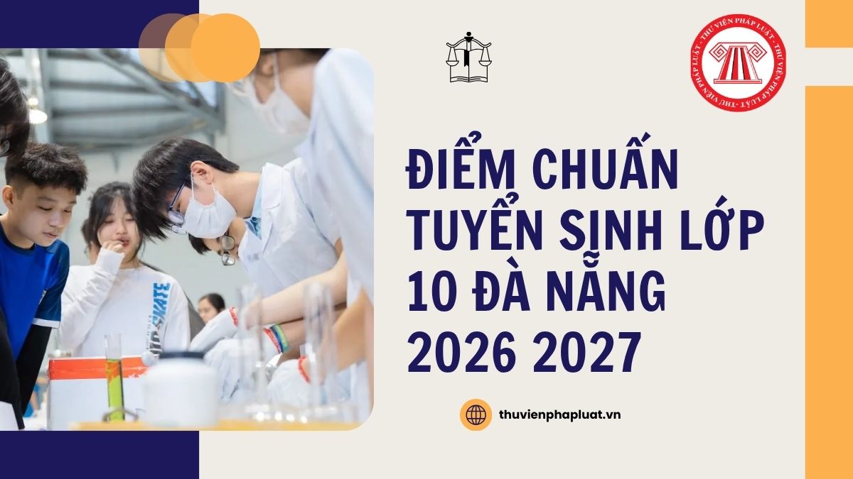 Chính thức ĐIỂM CHUẨN tuyển sinh lớp 10 Đà Nẵng 2026 2027 chi tiết ra sao?