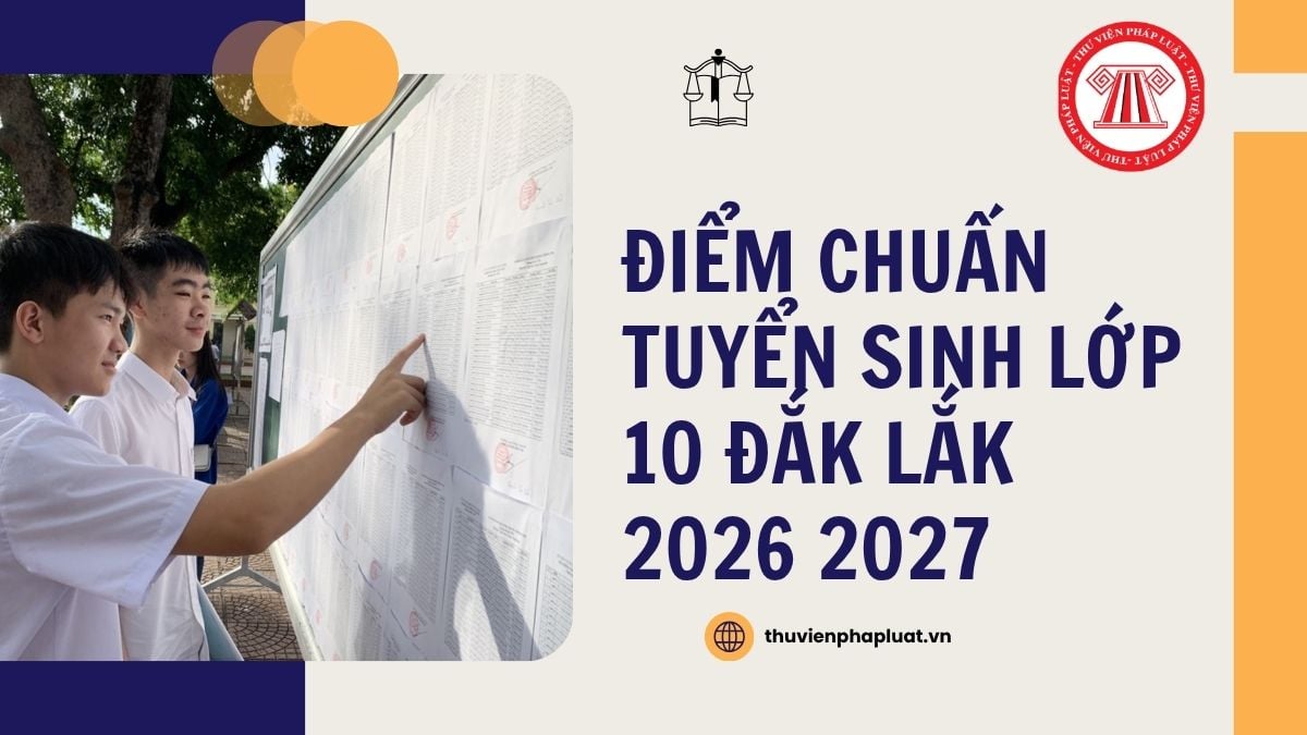 Chính thức ĐIỂM CHUẨN tuyển sinh lớp 10 Đắk Lắk 2026 2027 chi tiết ra sao?
