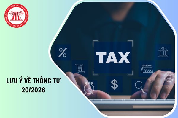 Cẩm nang một số lưu ý về Thông tư 20/2026/TT-BTC hướng dẫn Luật Thuế TNDN như thế nào?