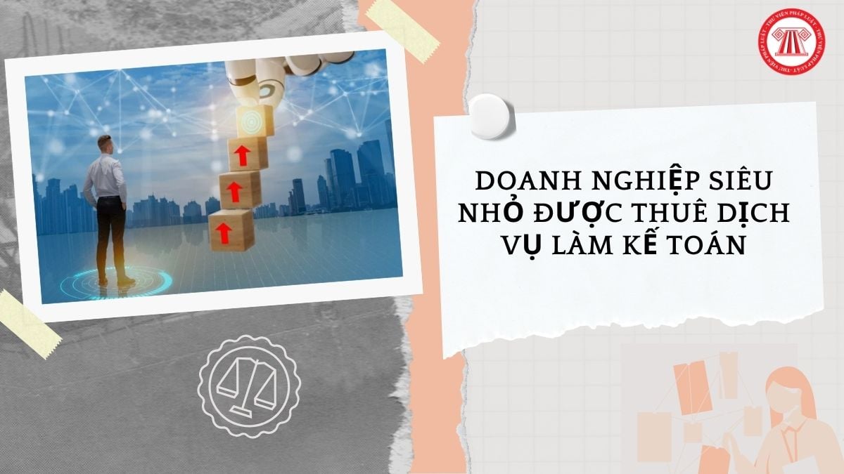 Doanh nghiệp siêu nhỏ được thuê dịch vụ làm kế toán không?