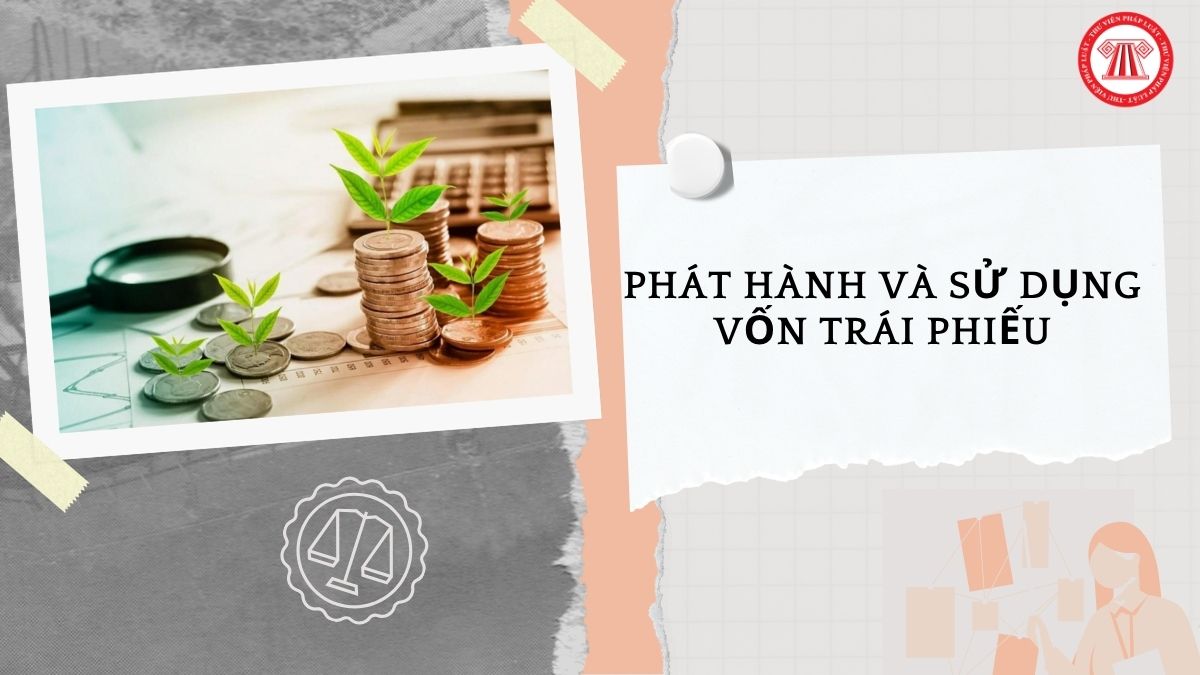 Nguyên tắc phát hành và sử dụng vốn trái phiếu như thế nào?