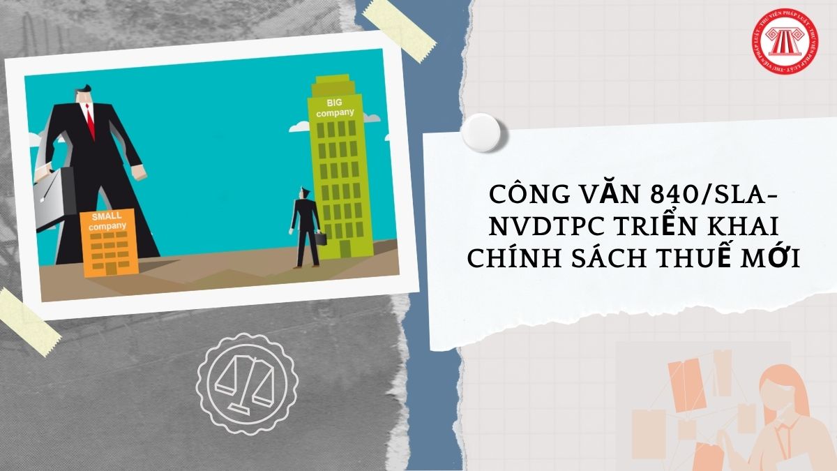 Công văn 840 SLA NVDTPC triển khai chính sách thuế mới tại Thông tư 58 2026 TT BTC về chế độ kế toán cho doanh nghiệp siêu nhỏ ra sao?