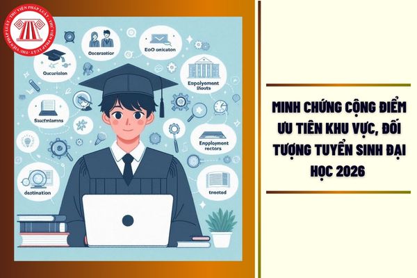 Minh chứng cộng điểm ưu tiên khu vực, đối tượng tuyển sinh đại học 2026 là gì?