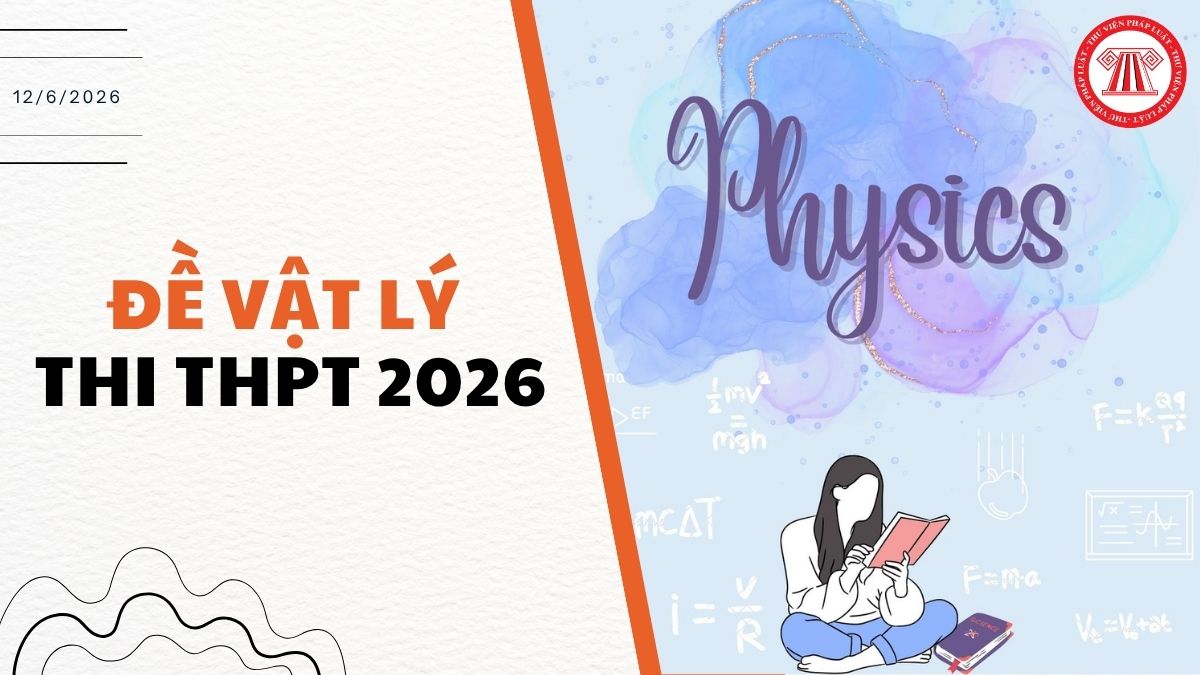 Full đề LÝ thi THPT 2026 chính thức mã 0222 và đáp án chi tiết thế nào?