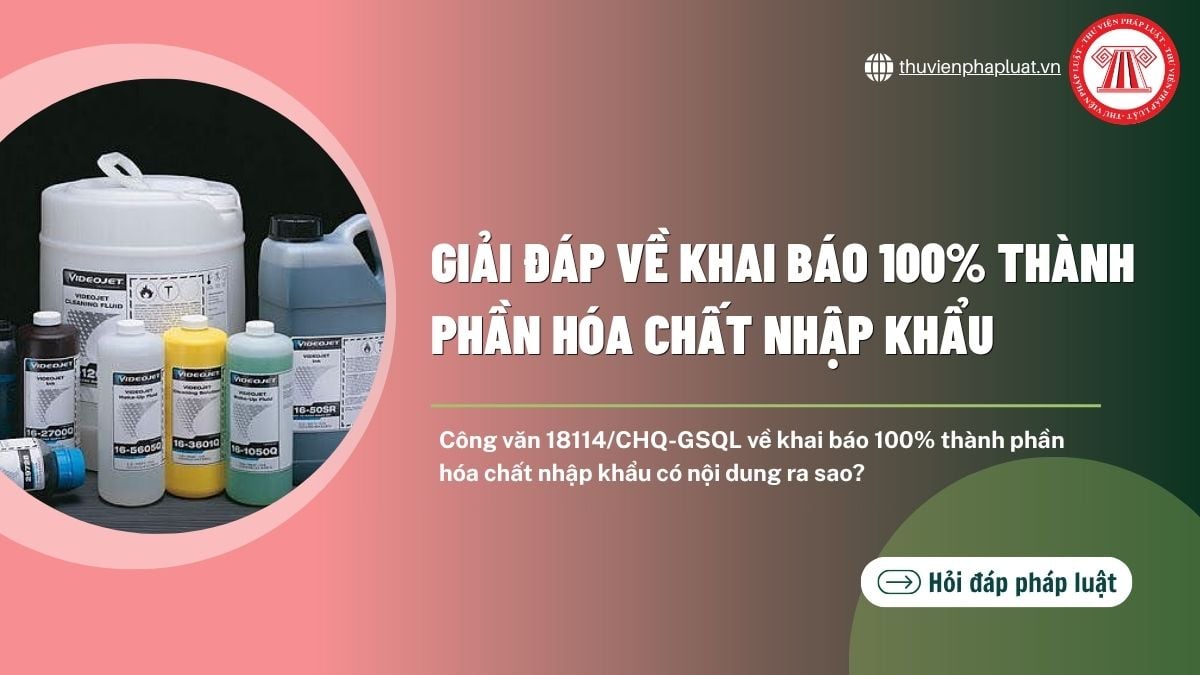 Công văn 18114/CHQ-GSQL về khai báo 100% thành phần hóa chất nhập khẩu có nội dung ra sao?