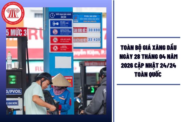 TOÀN BỘ giá xăng dầu ngày 28 tháng 04 năm 2026 cập nhật 24/24 toàn quốc là bao nhiêu?